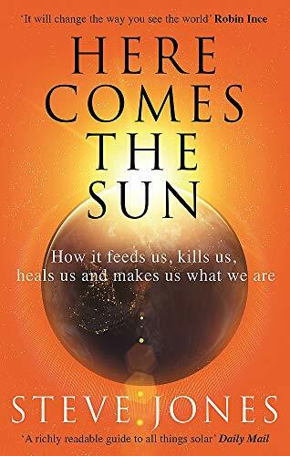 Here Comes the Sun (How it feeds us, kills us, heals us and makes us what we are) by Steve Jones, 9780349143378