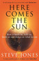 Here Comes the Sun (How it feeds us, kills us, heals us and makes us what we are) by Professor Steve Jones, 9780349143378