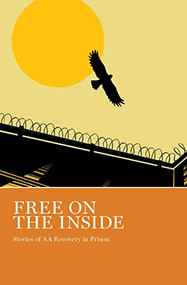 Free on the Inside (Stories of AA Members Inside and Outside Prison Walls) by AA Grapevine, 9781938642951
