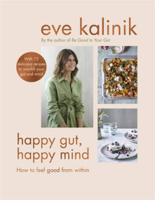 Happy Gut, Happy Mind (How to Feel Good From Within) by Eve Kalinik, 9780349423777