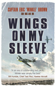 Wings on My Sleeve (The World's Greatest Test Pilot tells his story) by Captain Eric Brown, 9780753822098