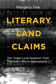 Literary Land Claims (The “Indian Land Question” from Pontiac's War to Attawapiskat) by Margery Fee, 9781771121194