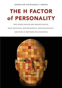 The H Factor of Personality (Why Some People are Manipulative, Self-Entitled, Materialistic, and Exploitive-And Why It Matters for Everyone) by Kibeom Lee, Michael C. Ashton, 9781554588343
