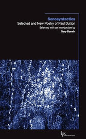 Sonosyntactics (Selected and New Poetry of Paul Dutton) by Paul Dutton, Gary Barwin, 9781771121323
