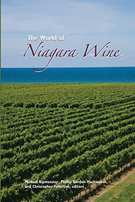 The World of Niagara Wine by Michael Ripmeester, Phillip Gordon Mackintosh, Christopher Fullerton, 9781554583607