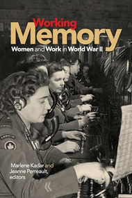 Working Memory (Women and Work in World War II) by Marlene Kadar, Jeanne Perreault, 9781771120357