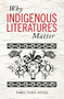 Why Indigenous Literatures Matter by Daniel Heath Justice, 9781771121767