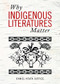 Why Indigenous Literatures Matter by Daniel Heath Justice, 9781771121767