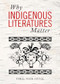 Why Indigenous Literatures Matter by Daniel Heath Justice, 9781771121767