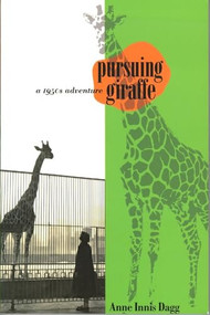 Pursuing Giraffe (A 1950s Adventure) by Anne Innis Dagg, 9780889204638
