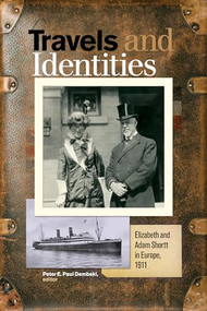 Travels and Identities (Elizabeth and Adam Shortt in Europe, 1911) by Peter E. Paul Dembski, 9781771122252