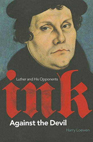 Ink Against the Devil (Luther and His Opponents) by Harry Loewen, 9781771121361
