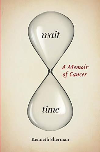 Wait Time (A Memoir of Cancer) by Kenneth Sherman, 9781771121880