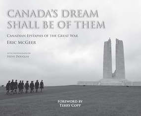 Canada's Dream Shall Be of Them (Canadian Epitaphs of the Great War) by Eric McGeer, Terry Copp, Steve Douglas, 9781771123105