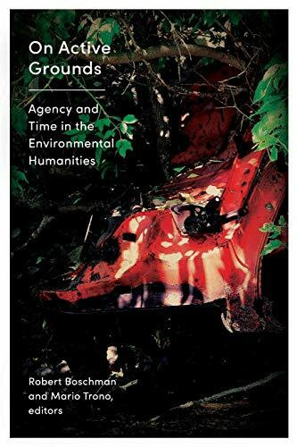 On Active Grounds (Agency and Time in the Environmental Humanities) by Robert Boschman, Mario Trono, 9781771123396