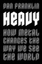 Heavy (How Metal Changes the Way We See the World) by Dan Franklin, 9781472131034
