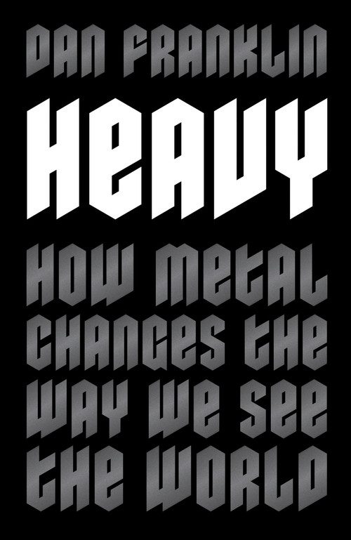 Heavy (How Metal Changes the Way We See the World) by Dan Franklin, 9781472131034