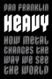 Heavy (How Metal Changes the Way We See the World) by Dan Franklin, 9781472131034