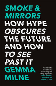 Smoke & Mirrors (How Hype Obscures the Future and How to See Past It) by Gemma Milne, 9781472143662