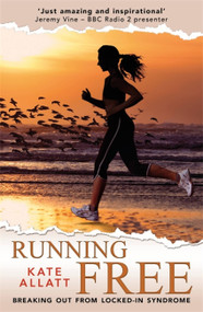 Running Free (Breaking Out from Locked-in Syndrome) by Kate Allatt, 9781472275790
