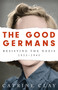 The Good Germans (Resisting the Nazis, 1933-1945) by Catrine Clay, 9781474607872