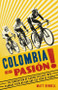 Colombia Es Pasion! (The Generation of Racing Cyclists Who Changed Their Nation and the Tour de France) by Matt Rendell, 9781474609722