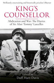 King's Counsellor (Abdication and War: the Diaries of Sir Alan Lascelles edited by Duff Hart-Davis) by Sir Alan Lascelles, Duff Hart-Davis, 9781474618205