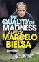 The Quality of Madness (A Life of Marcelo Bielsa) by Tim Rich, 9781529405019