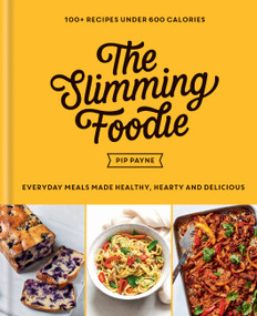 The Slimming Foodie (Every Day Meals Made Healthy, Hearty and Delicious: 100+ Recipes Under 600 Calories) by Pip Payne, 9781783254163