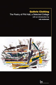 Guthrie Clothing (The Poetry of Phil Hall, a Selected Collage) by Phil Hall, rob mclennan, 9781771121910