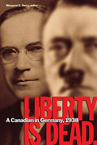 Liberty Is Dead (A Canadian in Germany, 1938) by Margaret E. Derry, Franklin Wellington Wegenast, 9781554580538