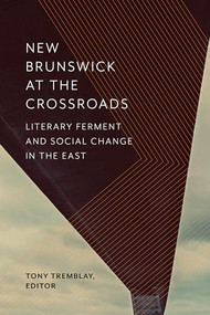 New Brunswick at the Crossroads (Literary Ferment and Social Change in the East) by Tony Tremblay, 9781771122078