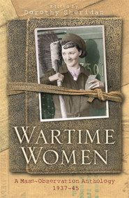 Wartime Women (A Mass-Observation Anthology) by Dorothy Sheridan, 9781842126172