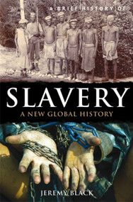 A Brief History of Slavery (A New Global History) by Jeremy Black, 9781849016896