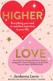 Higher Love (Everything you need to manifest more love in your life) by Jordanna Levin, 9781911632788