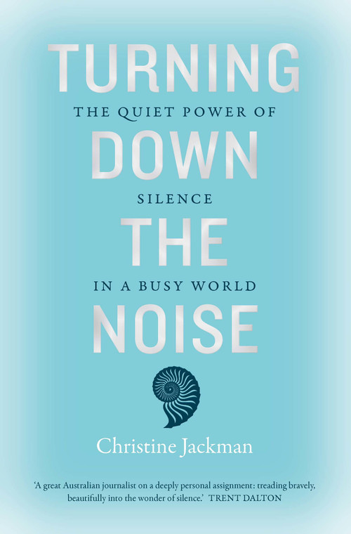Turning Down The Noise (The quiet power of silence in a busy world) by Christine Jackman, 9781911632931