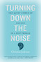 Turning Down The Noise (The quiet power of silence in a busy world) by Christine Jackman, 9781911632931