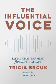 The Influential Voice (Saying What You Mean for Lasting Legacy) by Tricia Brouk, Nydia Han, 9781642937688