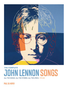 The Complete John Lennon Songs (All the Songs. All the Stories. All the Lyrics. 1970-80) by Paul Du Noyer, 9781681885865