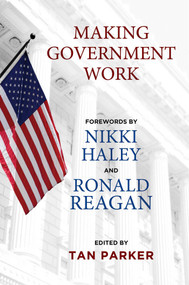 Making Government Work by Tan Parker, Nikki Haley, Ronald Reagan, 9781684511686