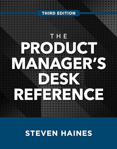 The Product Manager's Desk Reference, Third Edition by Steven Haines, 9781260468540