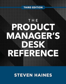 The Product Manager's Desk Reference, Third Edition by Steven Haines, 9781260468540