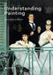 Understanding Painting (From Giotto to Warhol) by Patrick De Rynck, Jon Thompson, 9781419730887