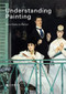 Understanding Painting (From Giotto to Warhol) by Patrick De Rynck, Jon Thompson, 9781419730887