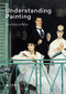 Understanding Painting (From Giotto to Warhol) by Patrick De Rynck, Jon Thompson, 9781419730887
