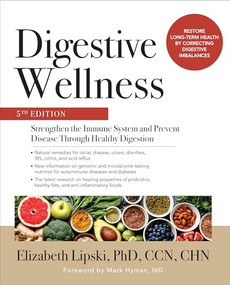 Digestive Wellness: Strengthen the Immune System and Prevent Disease Through Healthy Digestion, Fifth Edition by Elizabeth Lipski, 9781260019391