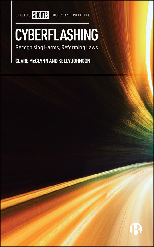 Cyberflashing (Recognising Harms, Reforming Laws) by Clare McGlynn, Kelly Johnson, 9781529217629