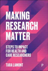 Making Research Matter (Steps to Impact for Health and Care Researchers) by Tara Lamont, 9781447361152