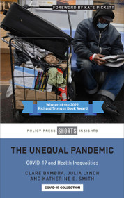 The Unequal Pandemic (COVID-19 and Health Inequalities) by Clare Bambra, Julia Lynch, Katherine E. Smith, 9781447361237