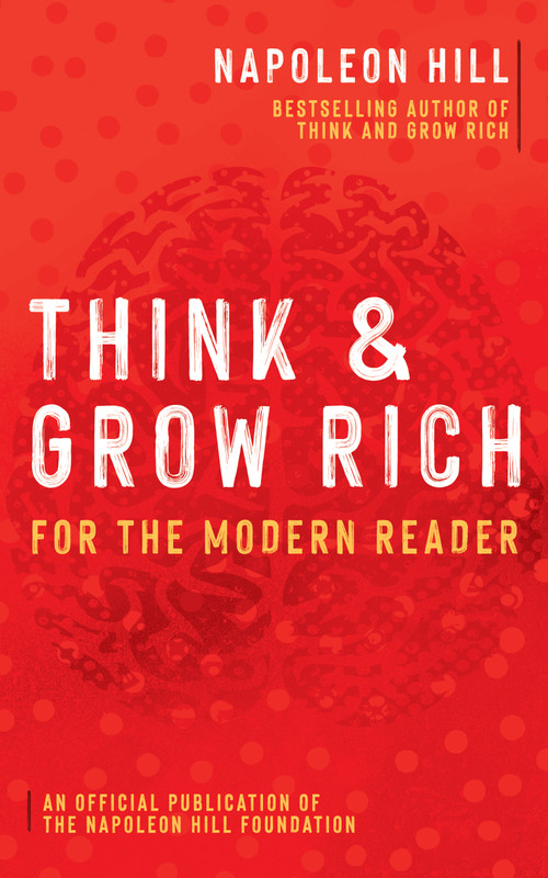 Think and Grow Rich® (For the Modern Reader) by Napoleon Hill, 9781640952492